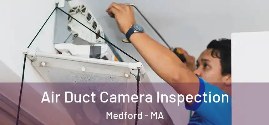  Air Duct Camera Inspection Medford - MA