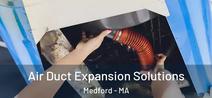  Air Duct Expansion Solutions Medford - MA