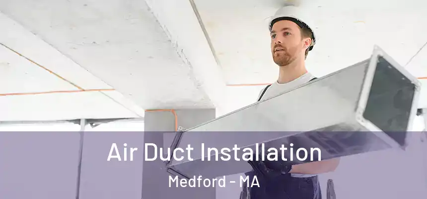  Air Duct Installation Medford - MA
