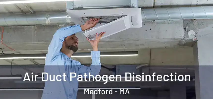  Air Duct Pathogen Disinfection Medford - MA