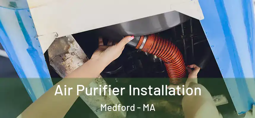 Air Purifier Installation Medford - MA