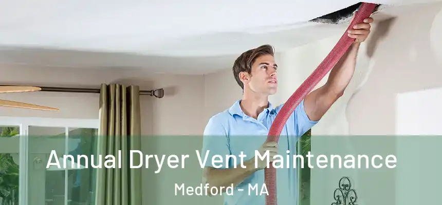  Annual Dryer Vent Maintenance Medford - MA