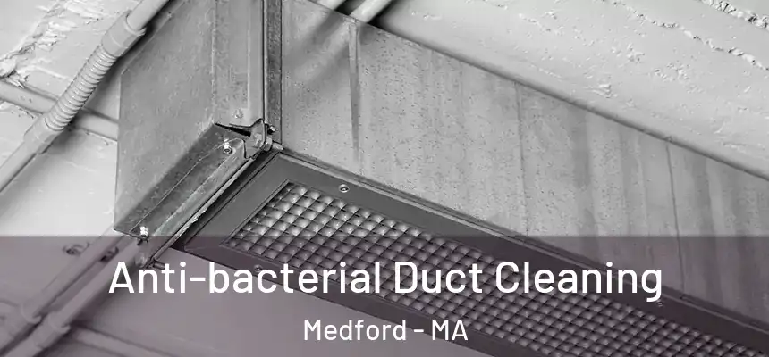  Anti-bacterial Duct Cleaning Medford - MA