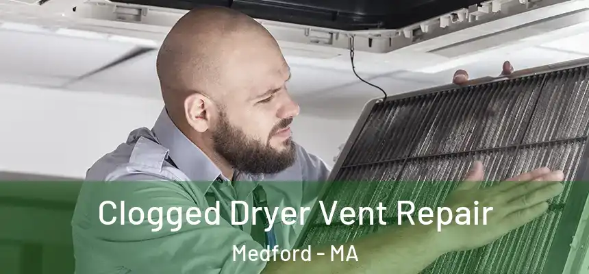  Clogged Dryer Vent Repair Medford - MA
