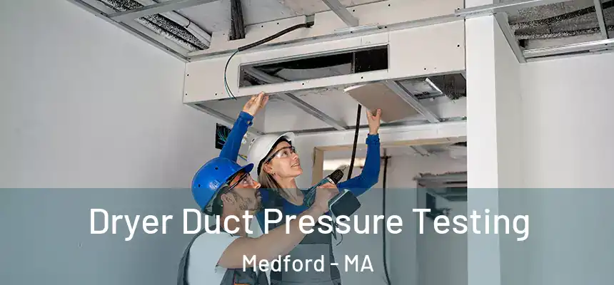 Dryer Duct Pressure Testing Medford - MA