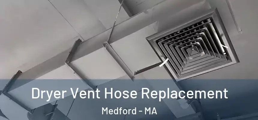 Dryer Vent Hose Replacement Medford - MA
