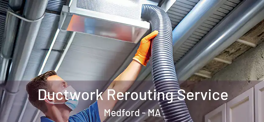  Ductwork Rerouting Service Medford - MA