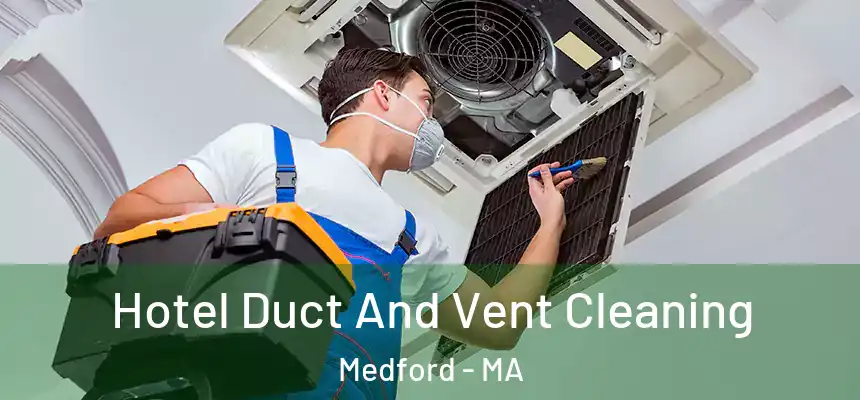  Hotel Duct And Vent Cleaning Medford - MA