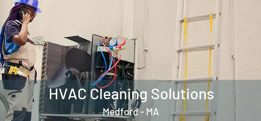 HVAC Cleaning Solutions Medford - MA