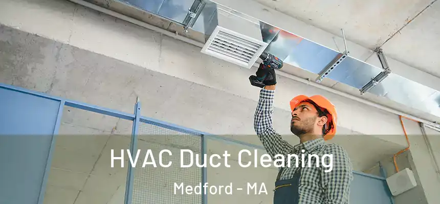  HVAC Duct Cleaning Medford - MA