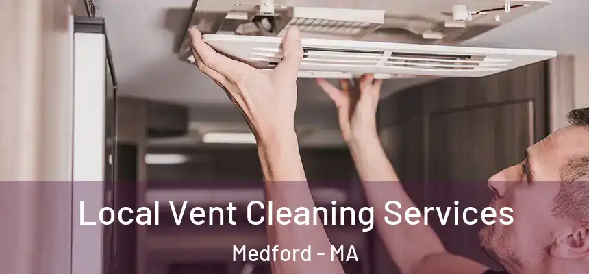 Local Vent Cleaning Services Medford - MA