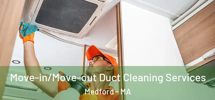  Move-in/Move-out Duct Cleaning Services Medford - MA