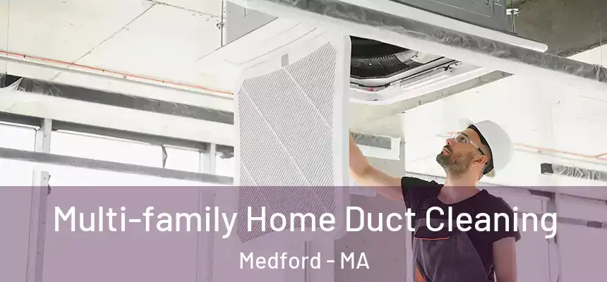 Multi-family Home Duct Cleaning Medford - MA