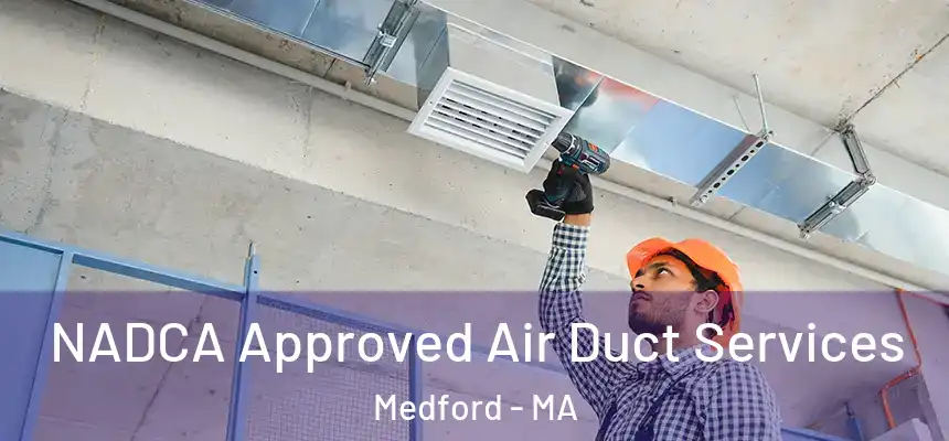  NADCA Approved Air Duct Services Medford - MA