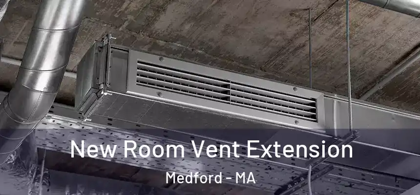  New Room Vent Extension Medford - MA
