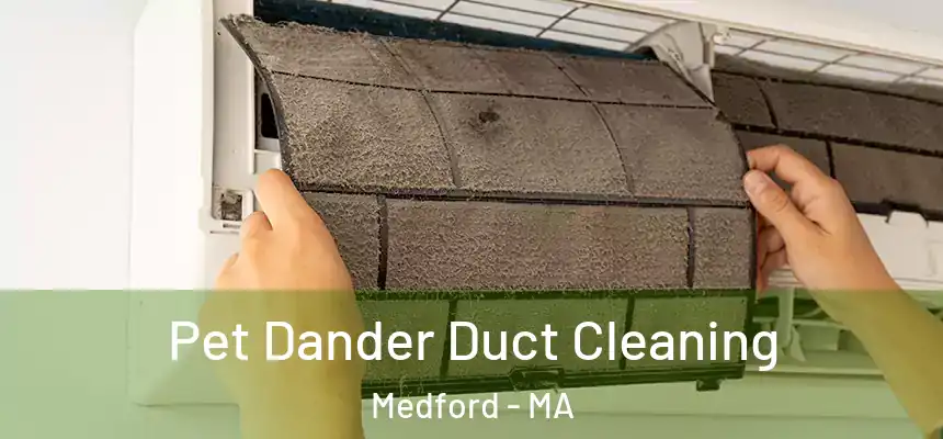  Pet Dander Duct Cleaning Medford - MA