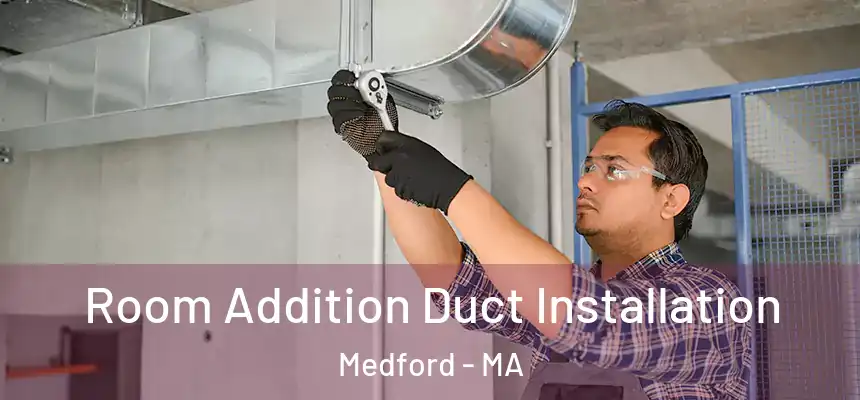  Room Addition Duct Installation Medford - MA