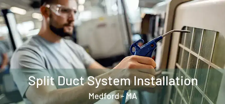  Split Duct System Installation Medford - MA