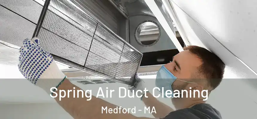 Spring Air Duct Cleaning Medford - MA