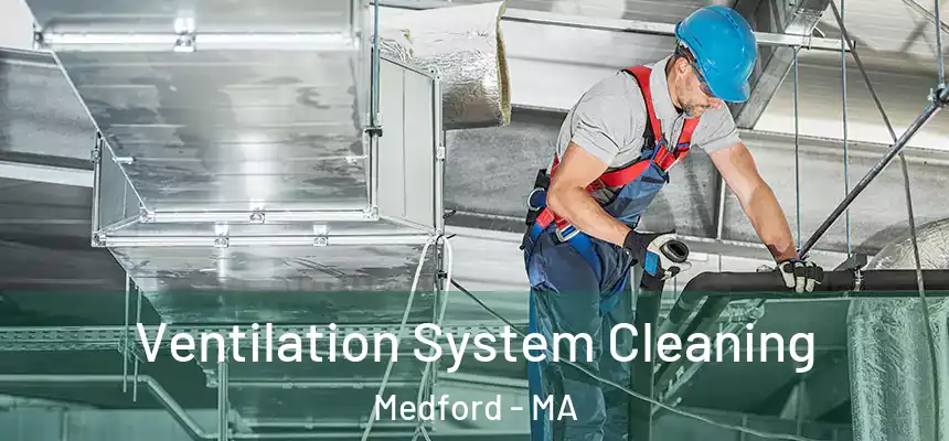  Ventilation System Cleaning Medford - MA