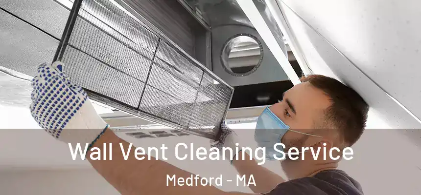  Wall Vent Cleaning Service Medford - MA