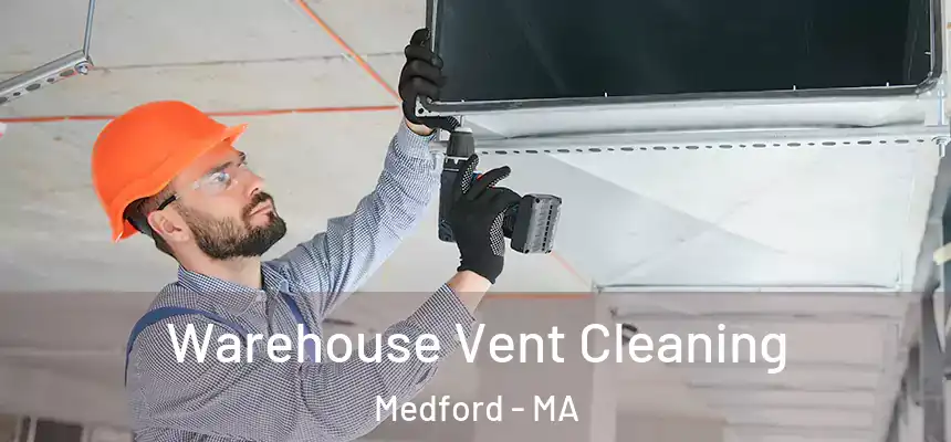 Warehouse Vent Cleaning Medford - MA